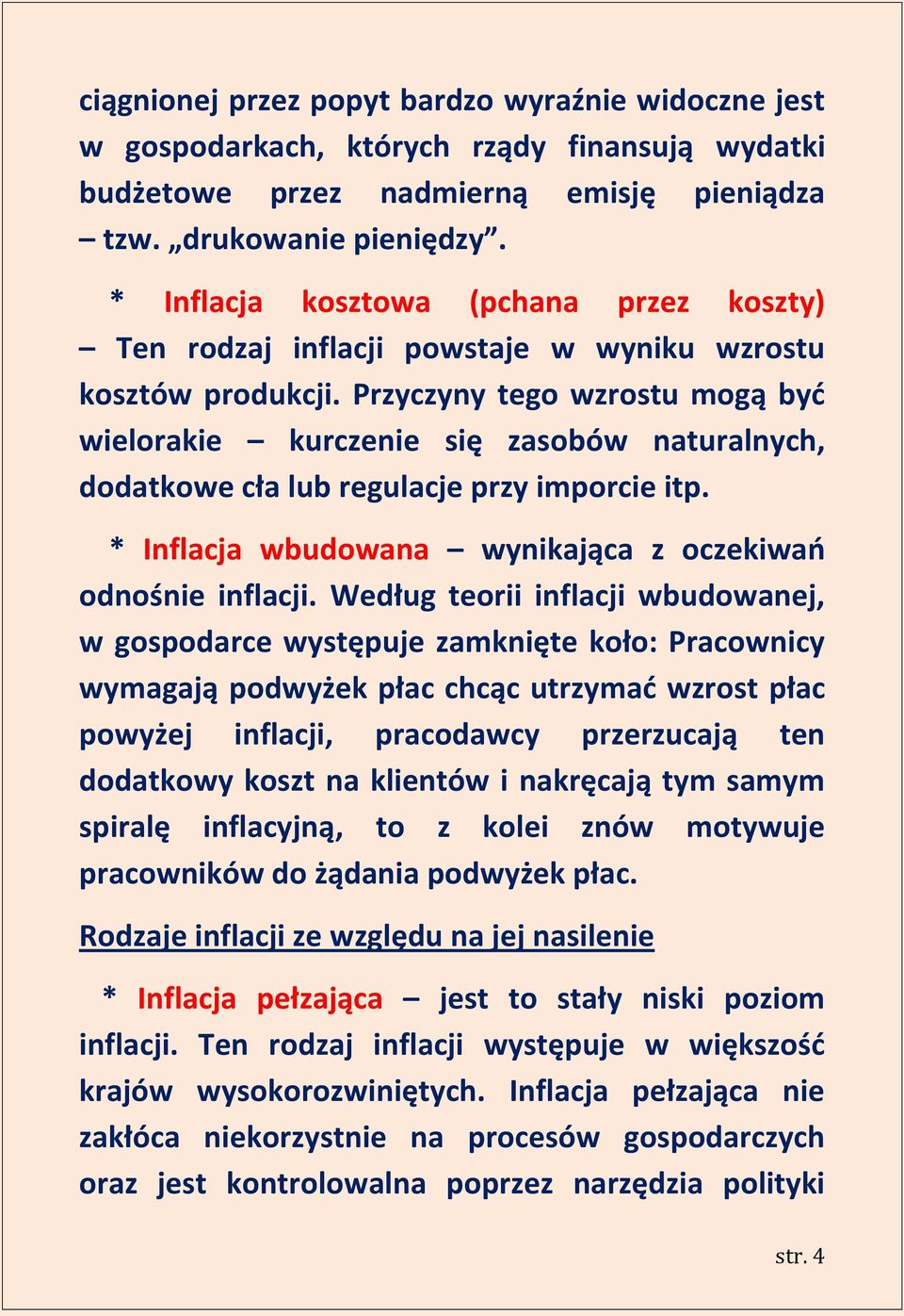 Przyczyny tego wzrostu mogą byd wielorakie kurczenie się zasobów naturalnych, dodatkowe cła lub regulacje przy imporcie itp. * Inflacja wbudowana wynikająca z oczekiwao odnośnie inflacji.