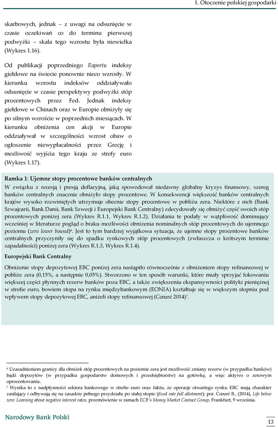 Jednak indeksy giełdowe w Chinach oraz w Europie obniżyły się po silnym wzroście w poprzednich miesiącach.