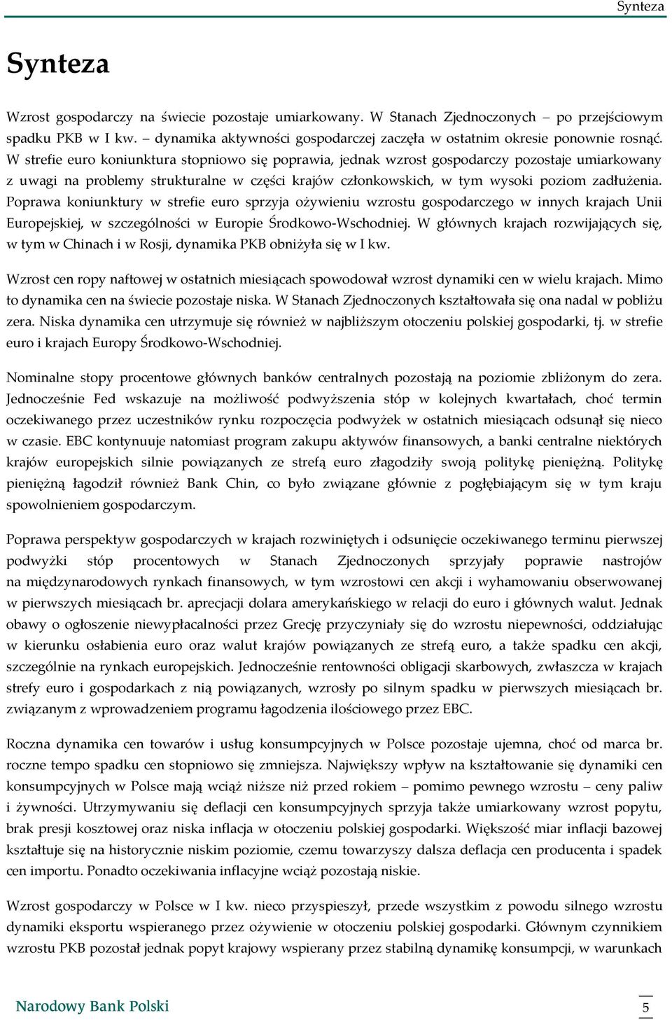 W strefie euro koniunktura stopniowo się poprawia, jednak wzrost gospodarczy pozostaje umiarkowany z uwagi na problemy strukturalne w części krajów członkowskich, w tym wysoki poziom zadłużenia.