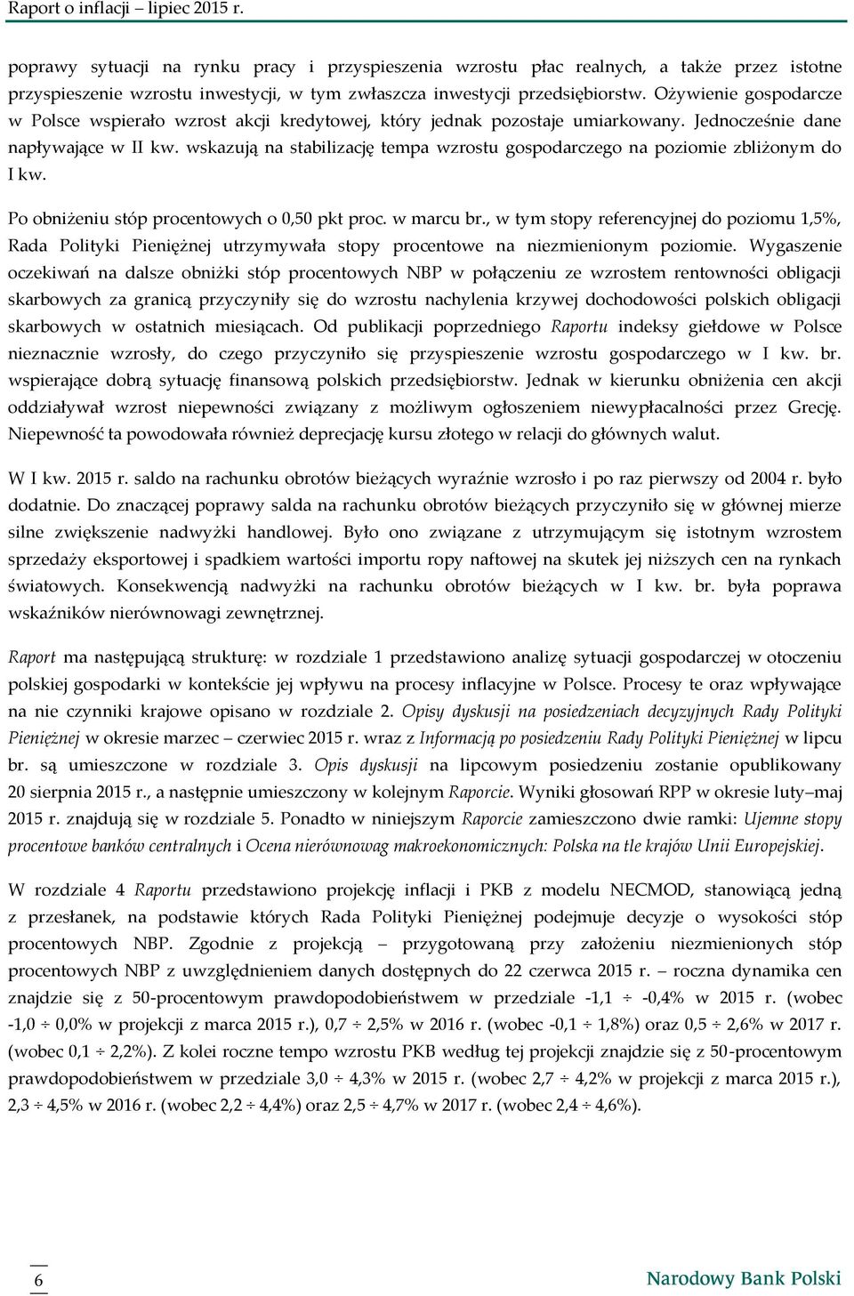 Ożywienie gospodarcze w Polsce wspierało wzrost akcji kredytowej, który jednak pozostaje umiarkowany. Jednocześnie dane napływające w II kw.