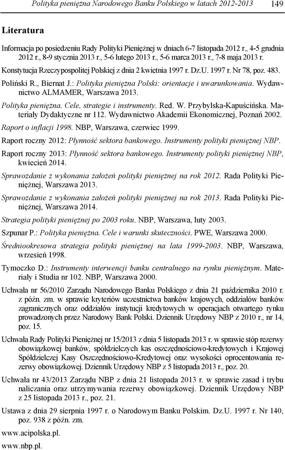 : Polityka pieniężna Polski: orientacje i uwarunkowania. Wydawnictwo ALMAMER, Warszawa 2013. Polityka pieniężna. Cele, strategie i instrumenty. Red. W. Przybylska-Kapuścińska.