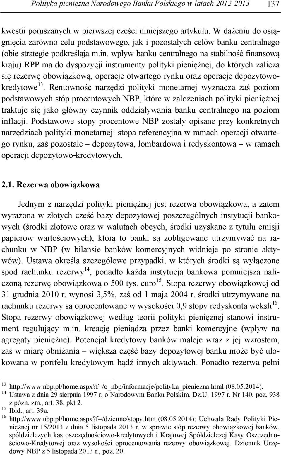 wpływ banku centralnego na stabilność finansową kraju) RPP ma do dyspozycji instrumenty polityki pieniężnej, do których zalicza się rezerwę obowiązkową, operacje otwartego rynku oraz operacje