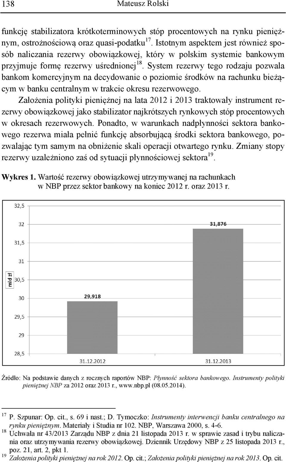 System rezerwy tego rodzaju pozwala bankom komercyjnym na decydowanie o poziomie środków na rachunku bieżącym w banku centralnym w trakcie okresu rezerwowego.