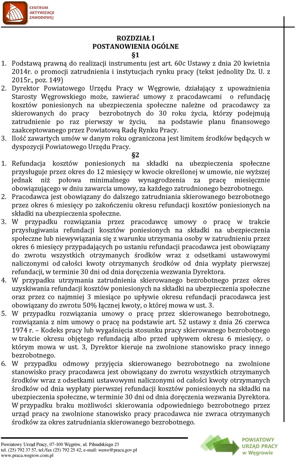 Dyrektor Powiatowego Urzędu Pracy w Węgrowie, działający z upoważnienia Starosty Węgrowskiego może, zawierać umowy z pracodawcami o refundację kosztów poniesionych na ubezpieczenia społeczne należne