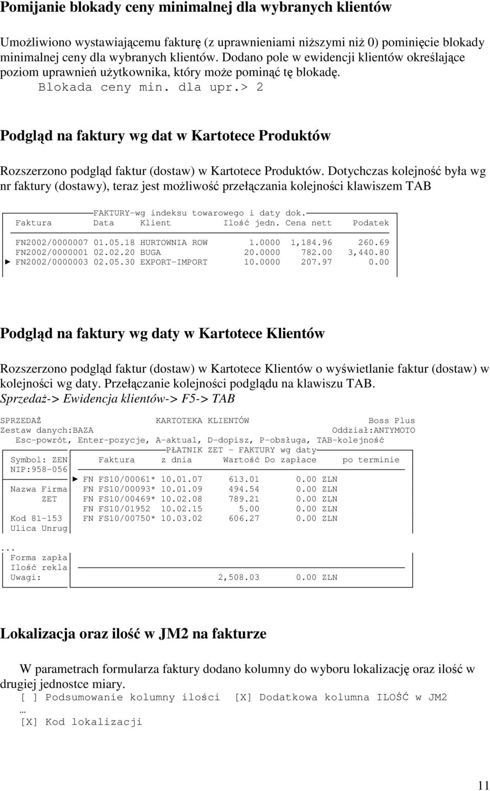 > 2 Podgld na faktury wg dat w Kartotece Produktów Rozszerzono podgld faktur (dostaw) w Kartotece Produktów.