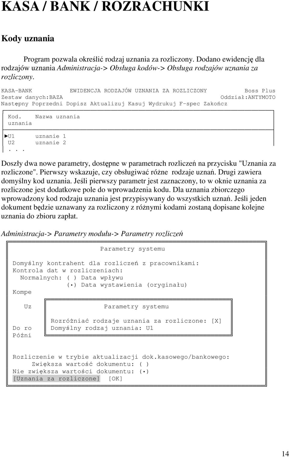 Nazwa uznania uznania U1 uznanie 1 U2 uznanie 2... Doszły dwa nowe parametry, dostpne w parametrach rozlicze na przycisku "Uznania za rozliczone". Pierwszy wskazuje, czy obsługiwa róne rodzaje uzna.