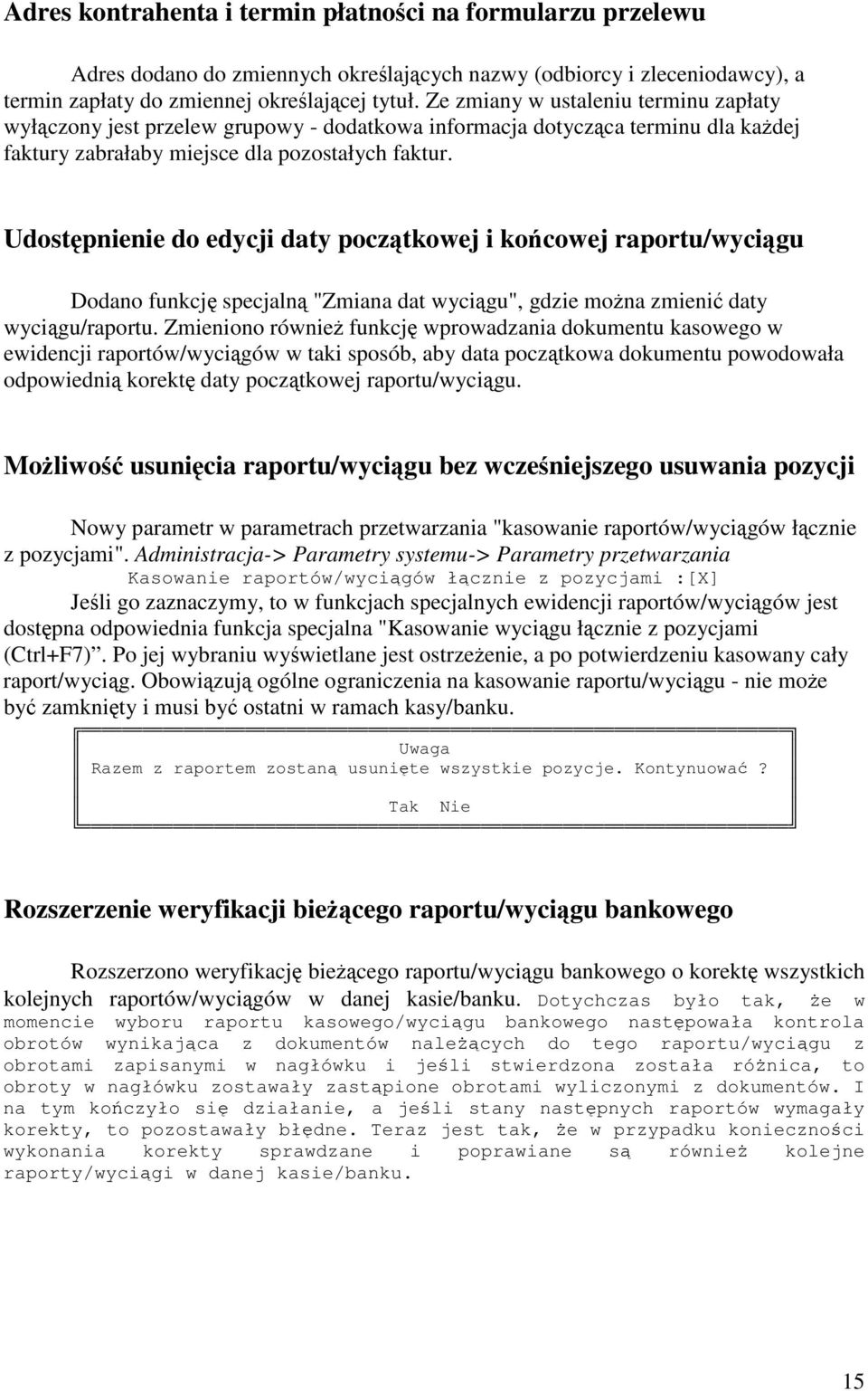 Udostpnienie do edycji daty pocztkowej i kocowej raportu/wycigu Dodano funkcj specjaln "Zmiana dat wycigu", gdzie mona zmieni daty wycigu/raportu.