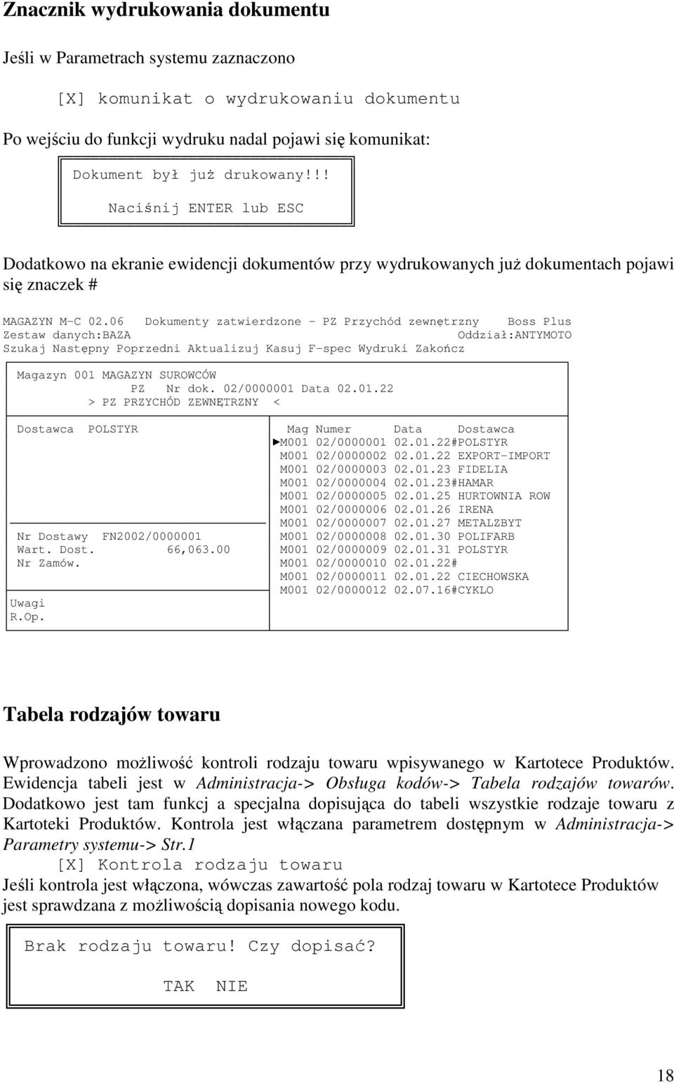 06 Dokumenty zatwierdzone - PZ Przychód zewntrzny Boss Plus Zestaw danych:baza Oddział:ANTYMOTO Szukaj Nastpny Poprzedni Aktualizuj Kasuj F-spec Wydruki Zakocz Magazyn 001 MAGAZYN SUROWCÓW PZ Nr dok.