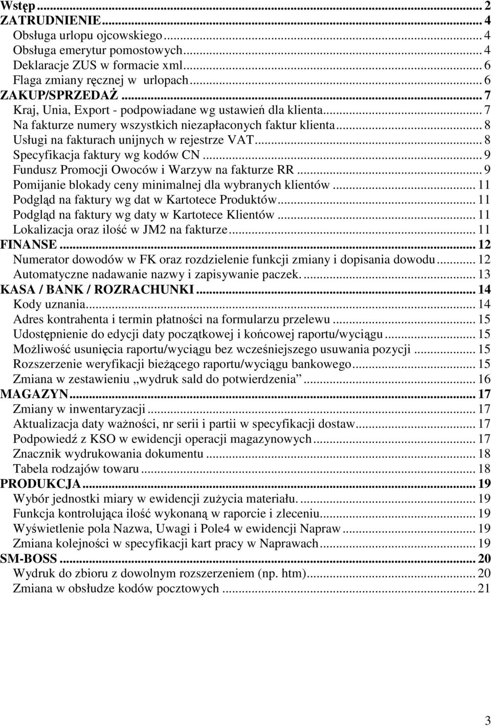 .. 8 Specyfikacja faktury wg kodów CN... 9 Fundusz Promocji Owoców i Warzyw na fakturze RR... 9 Pomijanie blokady ceny minimalnej dla wybranych klientów.