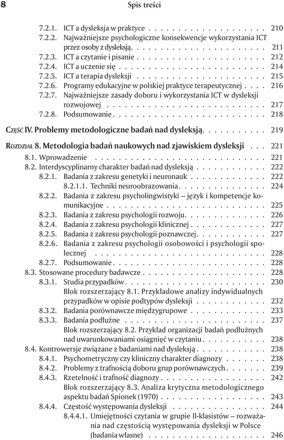 Programy edukacyjne w polskiej praktyce terapeutycznej.... 216 7.2.7. Najwa niejsze zasady doboru i wykorzystania ICT w dysleksji rozwojowej........................... 217 7.2.8. Podsumowanie.
