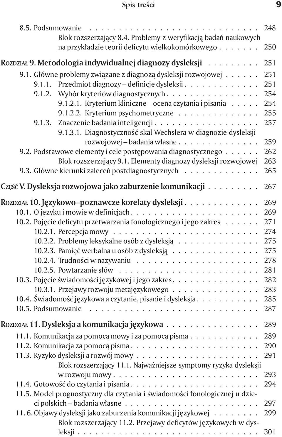 ............... 254 9.1.2.1. Kryterium kliniczne ocena czytania i pisania..... 254 9.1.2.2. Kryterium psychometryczne.............. 255 9.1.3. Znaczenie badania inteligencji.................. 257 9.1.3.1. Diagnostycznoœæ skal Wechslera w diagnozie dysleksji rozwojowej badania w³asne.