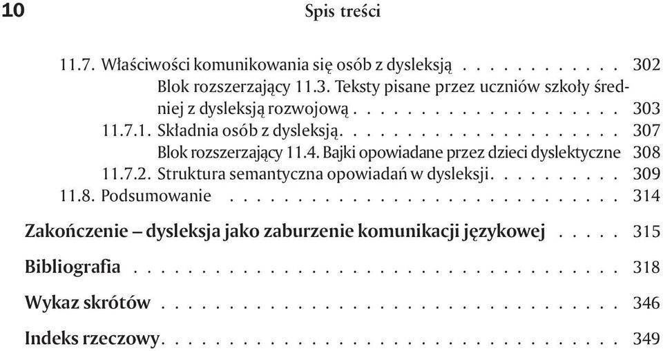 Struktura semantyczna opowiadañ w dysleksji.......... 309 11.8. Podsumowanie............................. 314 Zakoñczenie dysleksja jako zaburzenie komunikacji jêzykowej.