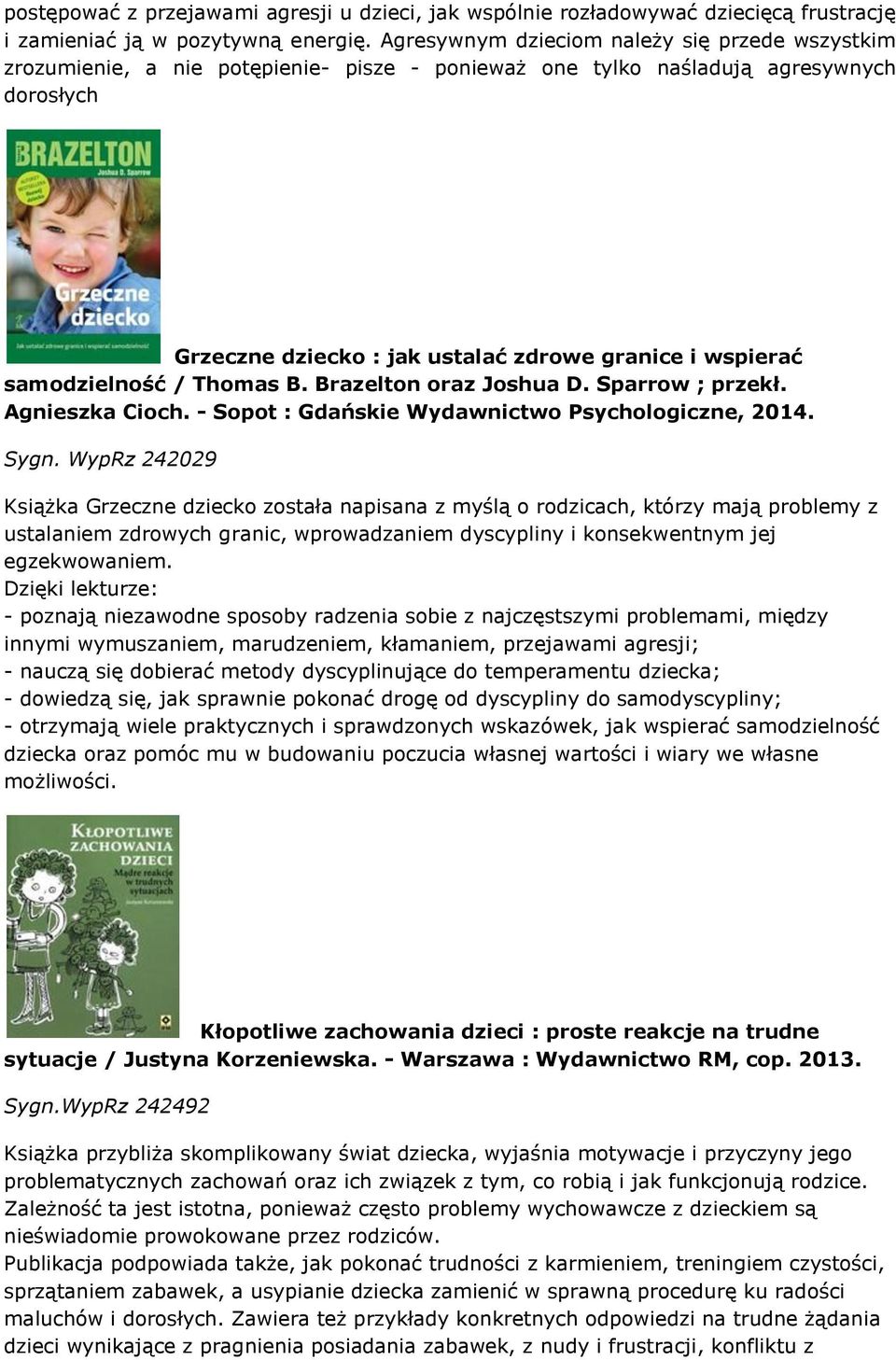 samodzielność / Thomas B. Brazelton oraz Joshua D. Sparrow ; przekł. Agnieszka Cioch. - Sopot : Gdańskie Wydawnictwo Psychologiczne, 2014. Sygn.