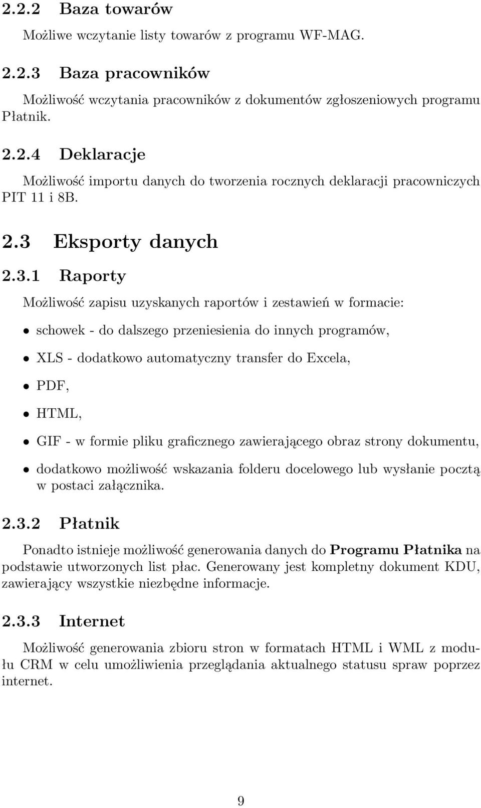 Excela, PDF, HTML, GIF - w formie pliku graficznego zawierającego obraz strony dokumentu, dodatkowo możliwość wskazania folderu docelowego lub wysłanie pocztą w postaci załącznika. 2.3.