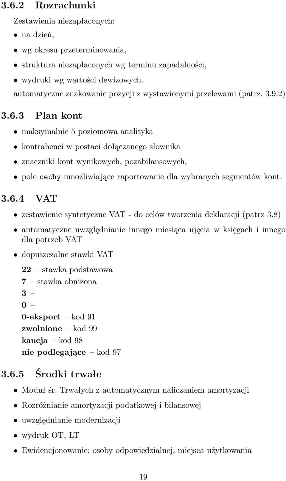 3 Plan kont maksymalnie 5 poziomowa analityka kontrahenci w postaci dołączanego słownika znaczniki kont wynikowych, pozabilansowych, pole cechy umożliwiające raportowanie dla wybranych segmentów kont.