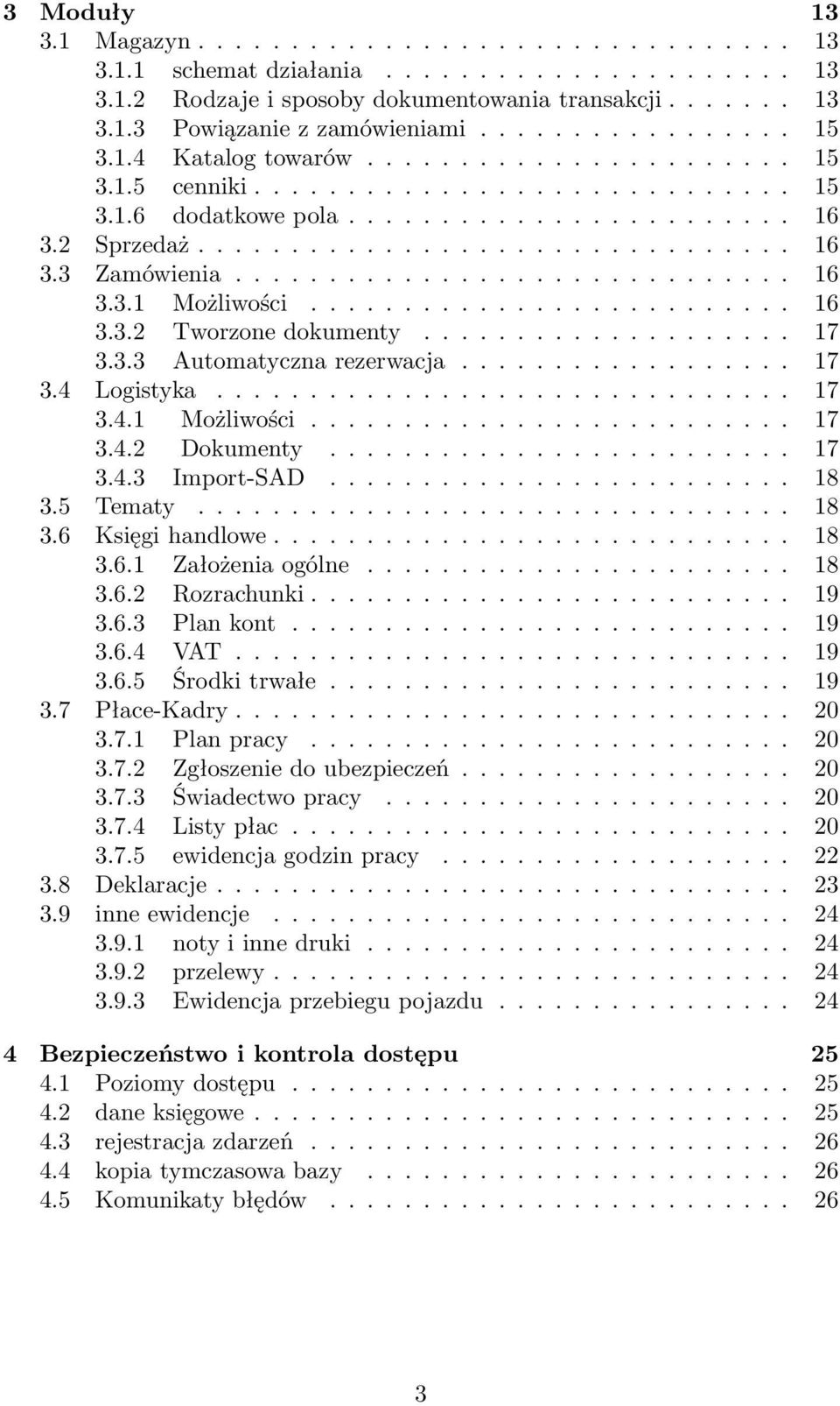 ............................. 16 3.3.1 Możliwości.......................... 16 3.3.2 Tworzone dokumenty.................... 17 3.3.3 Automatyczna rezerwacja.................. 17 3.4 Logistyka............................... 17 3.4.1 Możliwości.......................... 17 3.4.2 Dokumenty.