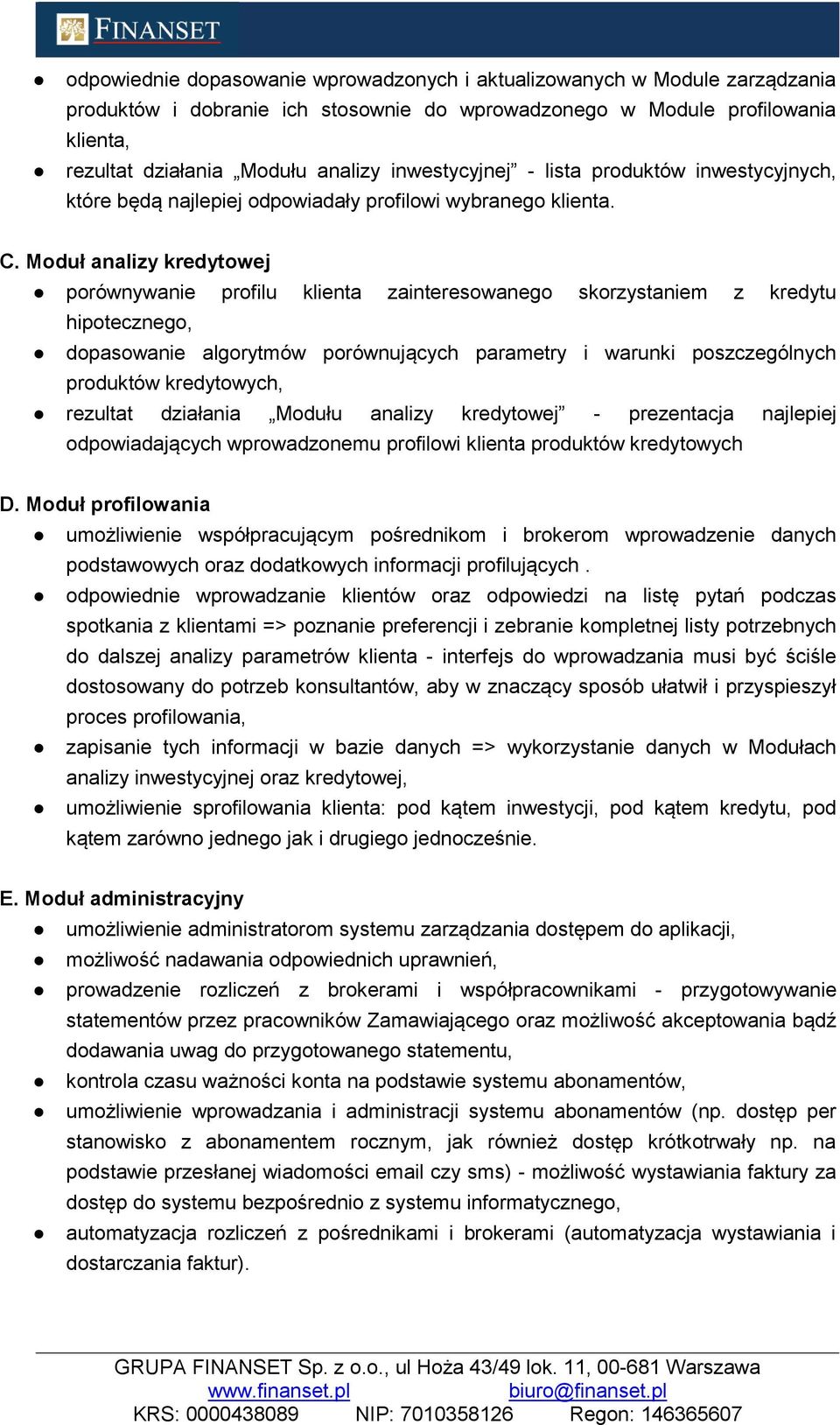 Moduł analizy kredytowej porównywanie profilu klienta zainteresowanego skorzystaniem z kredytu hipotecznego, dopasowanie algorytmów porównujących parametry i warunki poszczególnych produktów