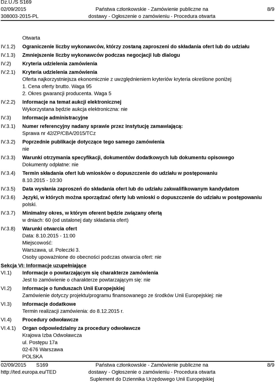 IV.3.1) IV.3.2) IV.3.3) IV.3.4) IV.3.5) IV.3.6) IV.3.7) IV.3.8) Otwarta Ograniczenie liczby wykonawców, którzy zostaną zaproszeni do składania ofert lub do udziału Zmniejszenie liczby wykonawców