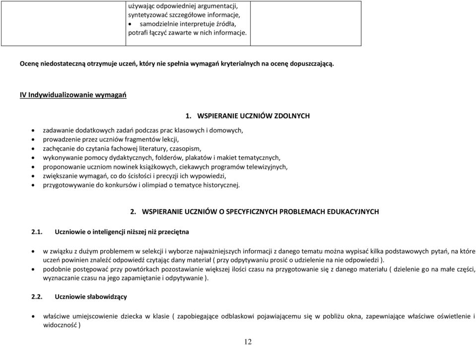 WSPIERANIE UCZNIÓW ZDOLNYCH zadawanie dodatkowych zadań podczas prac klasowych i domowych, prowadzenie przez uczniów fragmentów lekcji, zachęcanie do czytania fachowej literatury, czasopism,