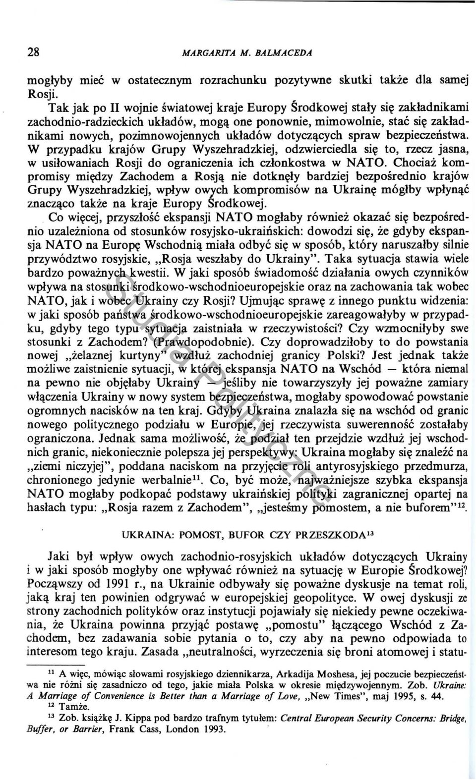 dotyczllcych sp'raw bezpieczenstwa. W przypadku krajow Grupy Wyszehradzkiej, odzwierciedla si~ to, rzecz jasna, w usilowaniach Rosji do ograniczenia ich czlonkostwa w NATO.