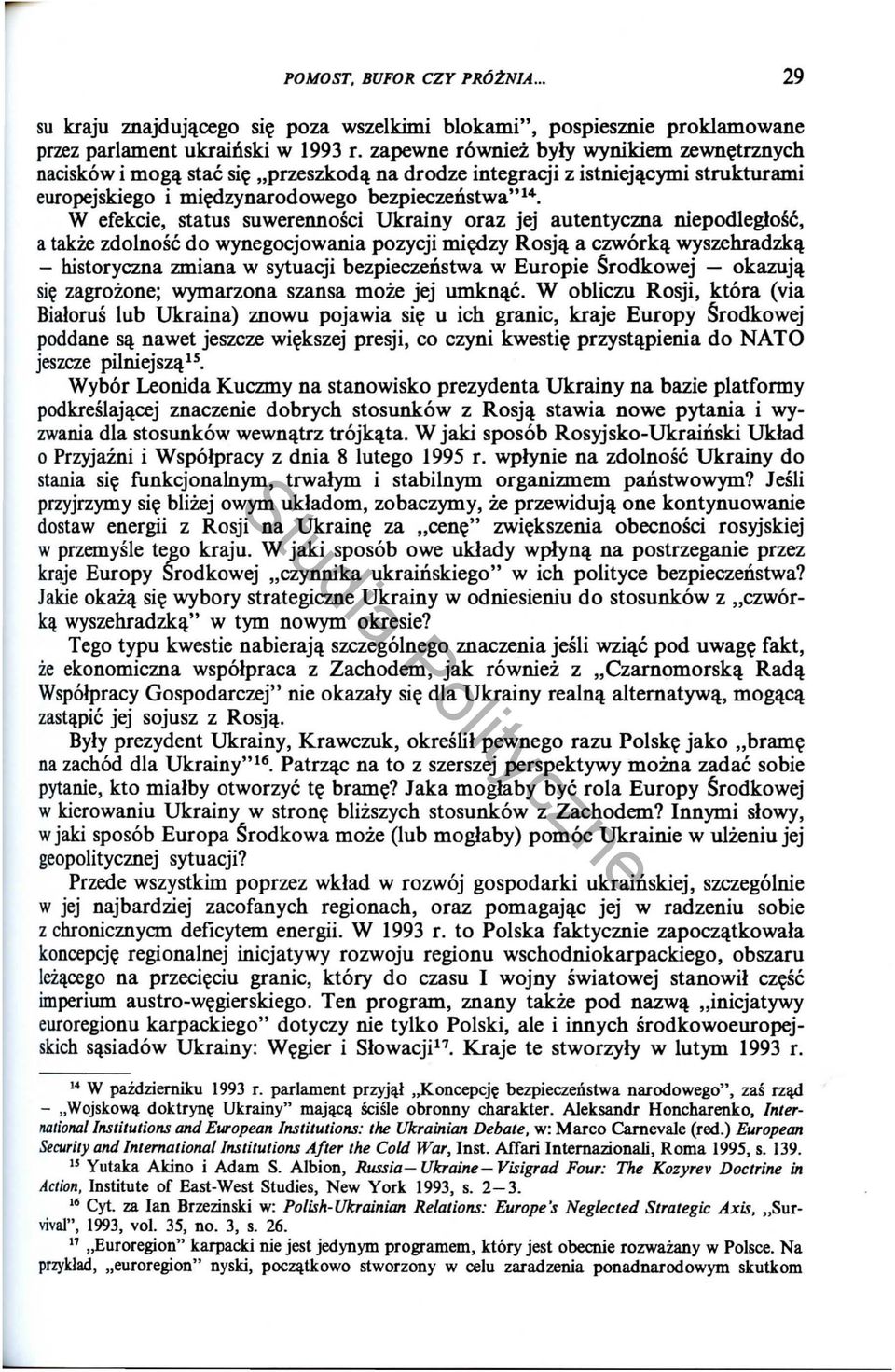 W efekcie, status suwerennosci Ukrainy oraz jej autentyczna niepodleglosc, a tak:ie zdolnosc do wynegocjowania pozycji mi zy Rosjll a czw6rkll wyszehradzkll - historyczna zmiana w sytuacji