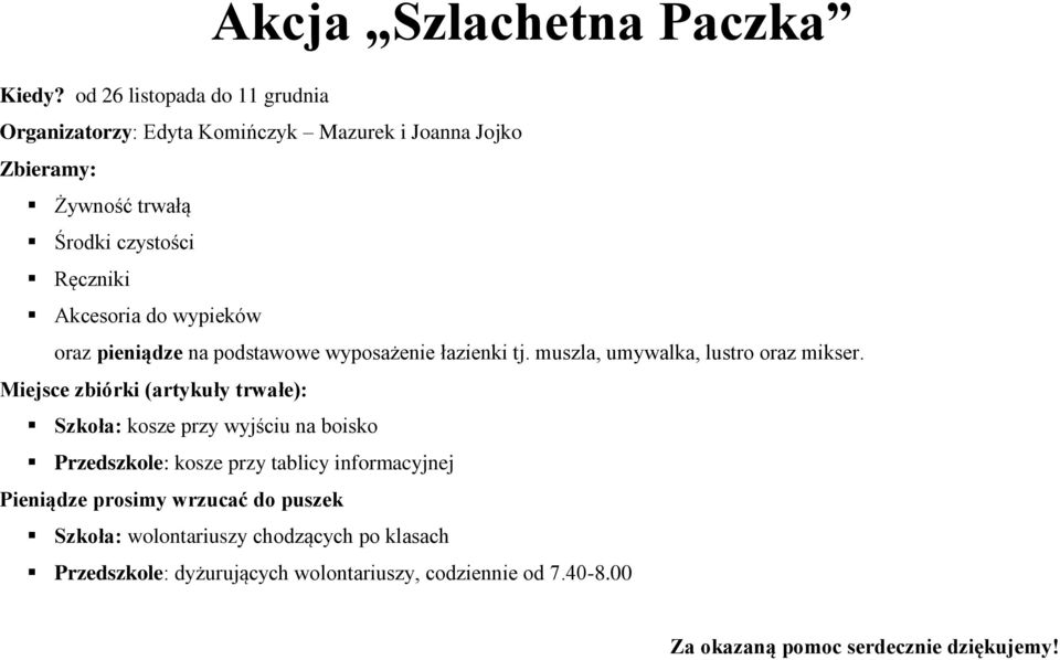 do wypieków oraz pieniądze na podstawowe wyposażenie łazienki tj. muszla, umywalka, lustro oraz mikser.