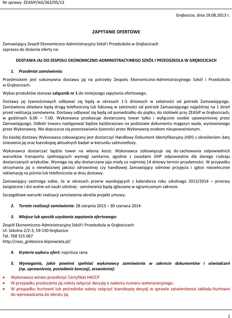 PRZEDSZKOLA W GRĘBOCICACH 1. Przedmiot zamówienia: Przedmiotem jest sukcesywna dostawa jaj na potrzeby Zespołu Ekonomiczno-Administracyjnego Szkół i Przedszkola w Grębocicach.