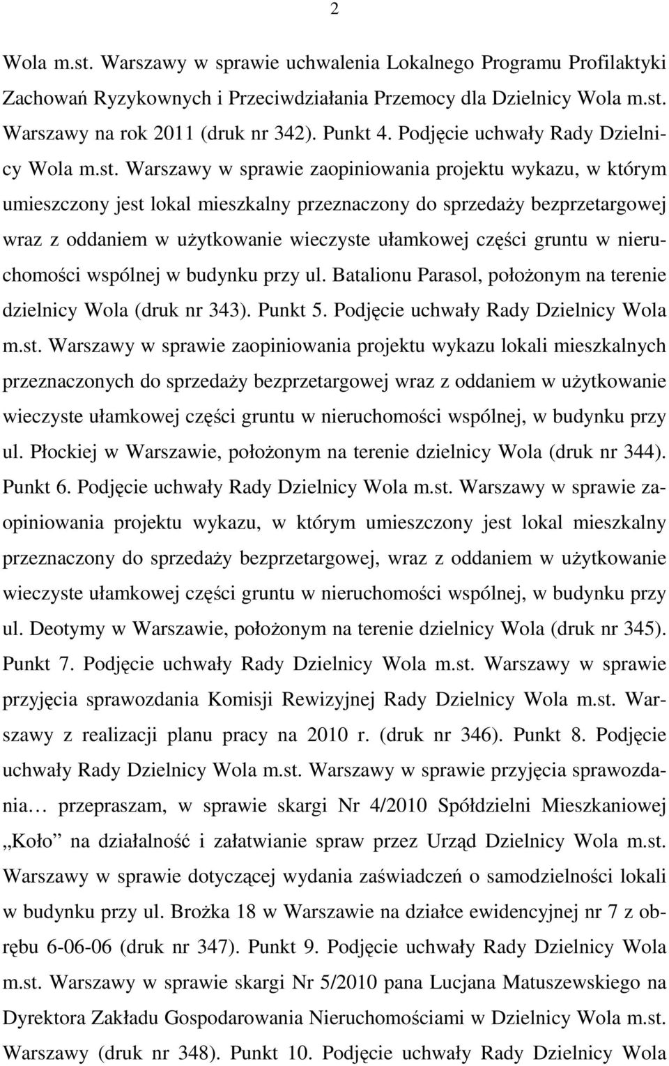 Warszawy w sprawie zaopiniowania projektu wykazu, w którym umieszczony jest lokal mieszkalny przeznaczony do sprzedaŝy bezprzetargowej wraz z oddaniem w uŝytkowanie wieczyste ułamkowej części gruntu