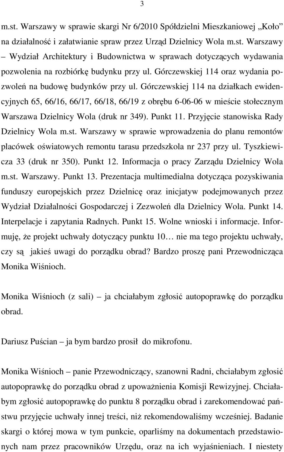 Górczewskiej 114 na działkach ewidencyjnych 65, 66/16, 66/17, 66/18, 66/19 z obrębu 6-06-06 w mieście stołecznym Warszawa Dzielnicy Wola (druk nr 349). Punkt 11.