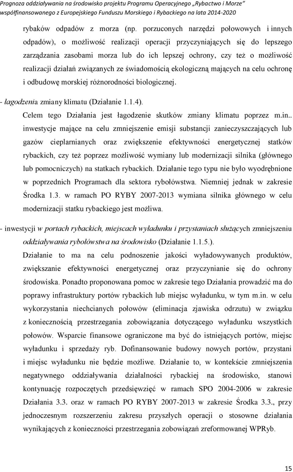 realizacji działań związanych ze świadomością ekologiczną mających na celu ochronę i odbudowę morskiej różnorodności biologicznej. - łagodzenia zmiany klimatu (Działanie..4).