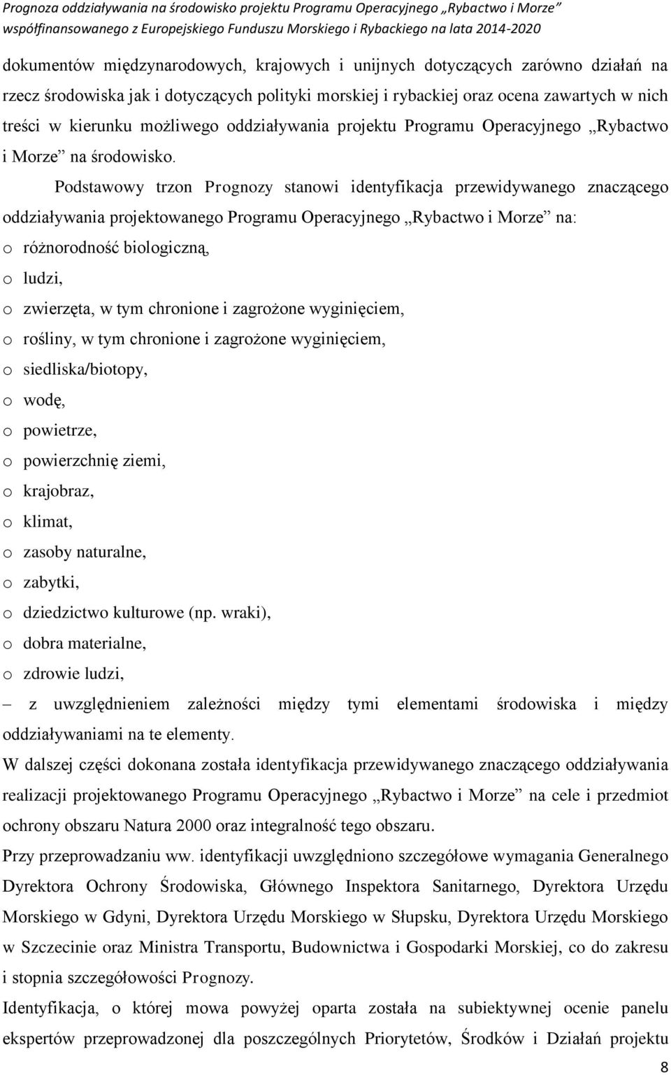 Podstawowy trzon Prognozy stanowi identyfikacja przewidywanego znaczącego oddziaływania projektowanego Programu Operacyjnego Rybactwo i Morze na: o różnorodność biologiczną, o ludzi, o zwierzęta, w