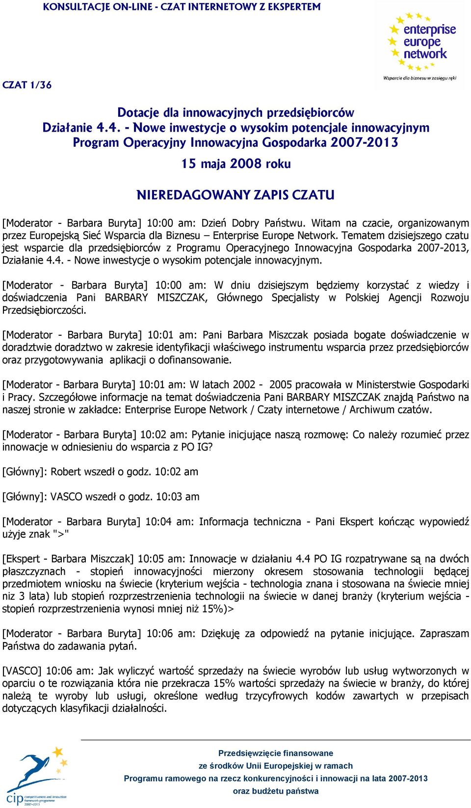 Dobry Państwu. Witam na czacie, organizowanym przez Europejską Sieć Wsparcia dla Biznesu Enterprise Europe Network.