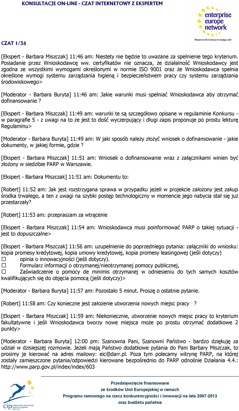 bezpieczeństwem pracy czy systemu zarządzania środowiskowego> [Moderator - Barbara Buryta] 11:46 am: Jakie warunki musi spełniać Wnioskodawca aby otrzymać dofinansowanie?