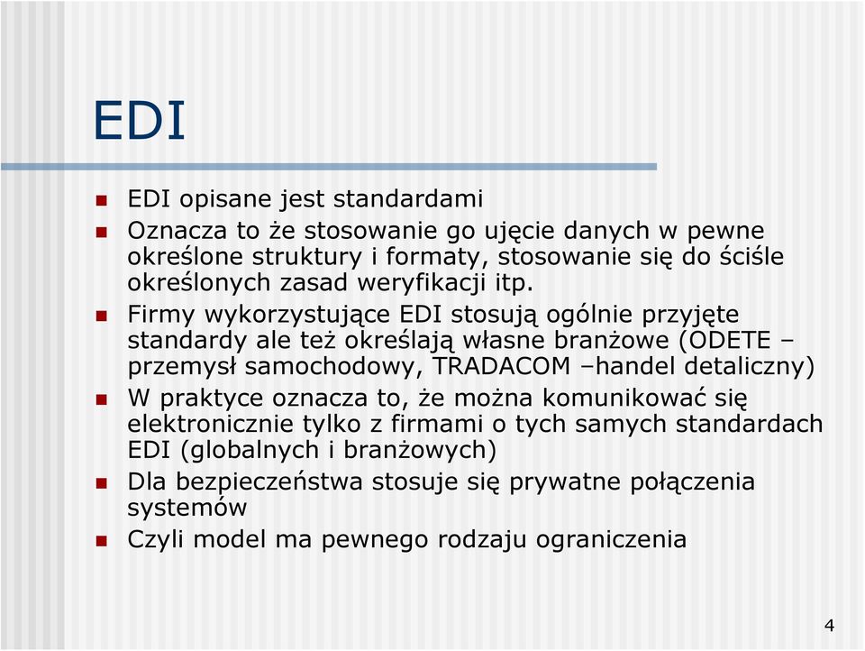 Firmy wykorzystujące EDI stosują ogólnie przyjęte standardy ale też określają własne branżowe (ODETE przemysł samochodowy, TRADACOM handel