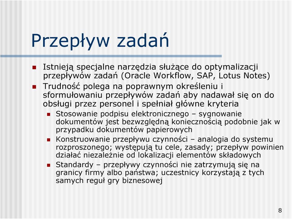 podobnie jak w przypadku dokumentów papierowych Konstruowanie przepływu czynności analogia do systemu rozproszonego; występują tu cele, zasady; przepływ powinien działać