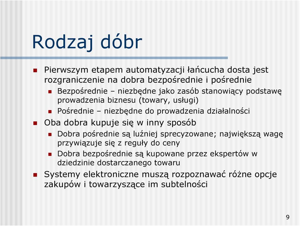 w inny sposób Dobra pośrednie są luźniej sprecyzowane; największą wagę przywiązuje się z reguły do ceny Dobra bezpośrednie są kupowane