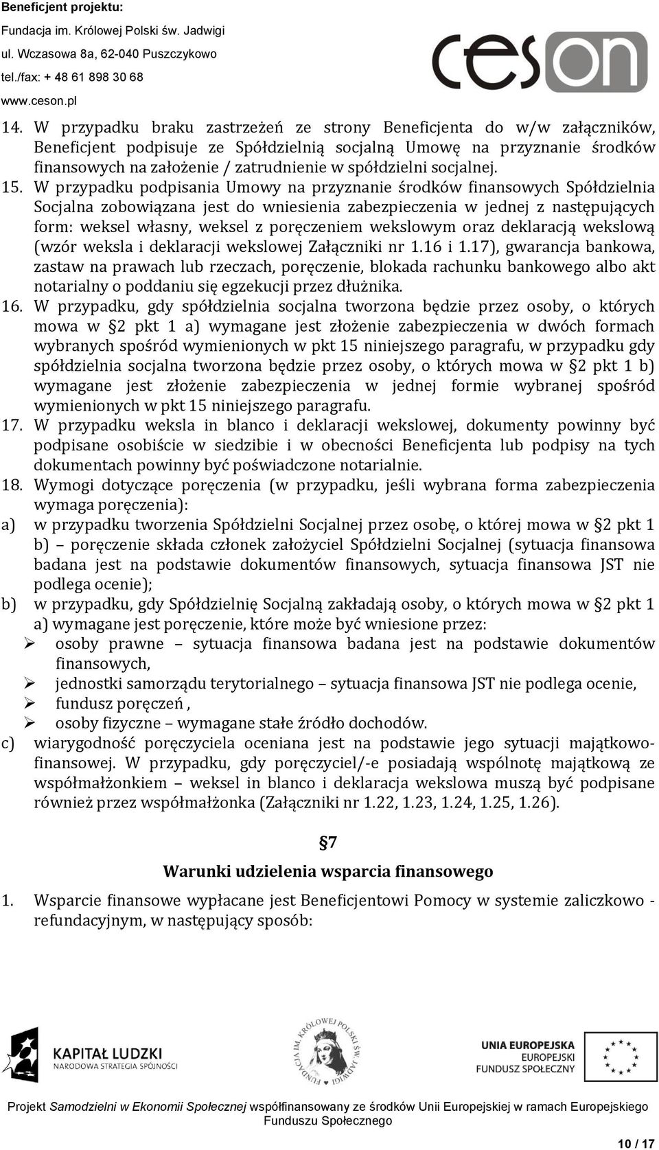 W przypadku podpisania Umowy na przyznanie środków finansowych Spółdzielnia Socjalna zobowiązana jest do wniesienia zabezpieczenia w jednej z następujących form: weksel własny, weksel z poręczeniem