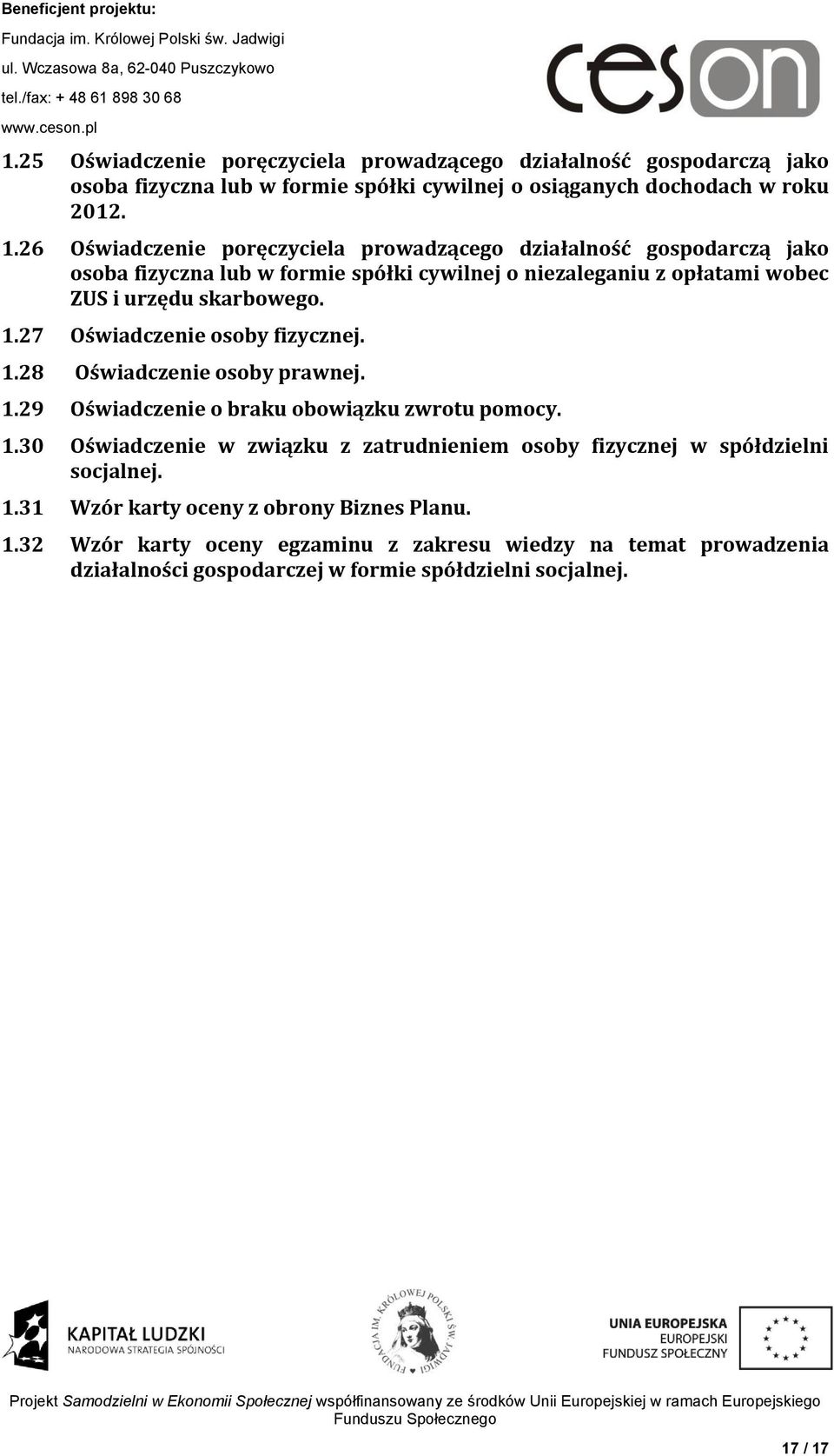 27 Oświadczenie osoby fizycznej. 1.28 Oświadczenie osoby prawnej. 1.29 Oświadczenie o braku obowiązku zwrotu pomocy. 1.30 Oświadczenie w związku z zatrudnieniem osoby fizycznej w spółdzielni socjalnej.