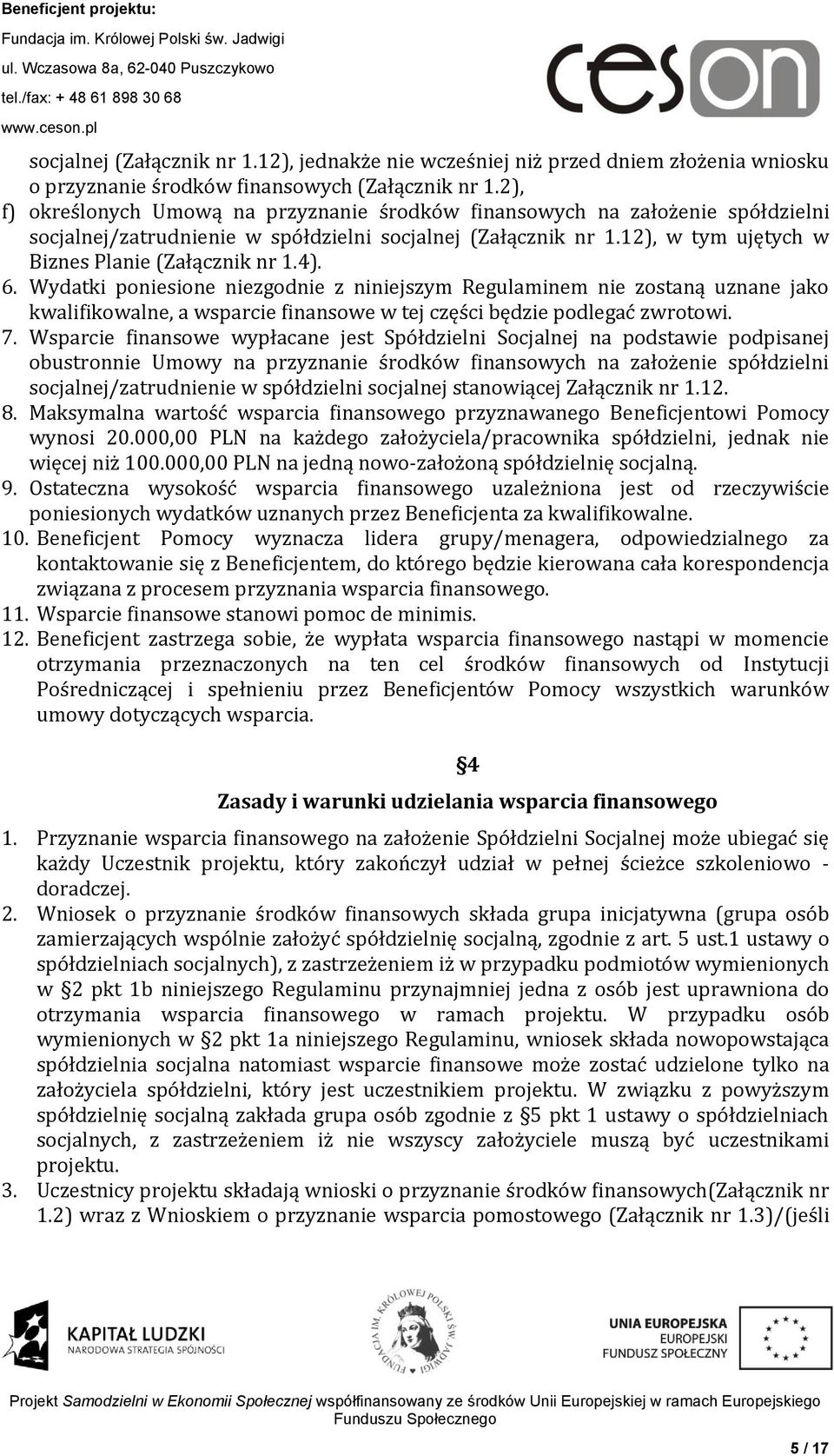 4). 6. Wydatki poniesione niezgodnie z niniejszym Regulaminem nie zostaną uznane jako kwalifikowalne, a wsparcie finansowe w tej części będzie podlegać zwrotowi. 7.