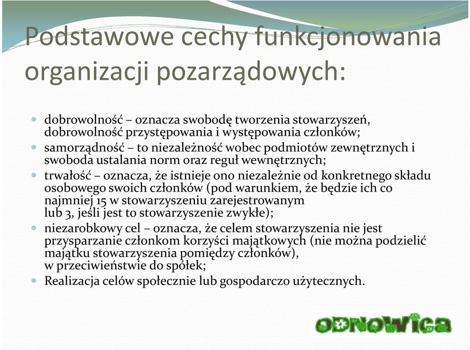 (pod warunkiem, że będzie ich co najmniej 15 w stowarzyszeniu zarejestrowanym lub 3, jeśli jest to stowarzyszenie zwykłe); niezarobkowy cel oznacza, że celem stowarzyszenia nie jest