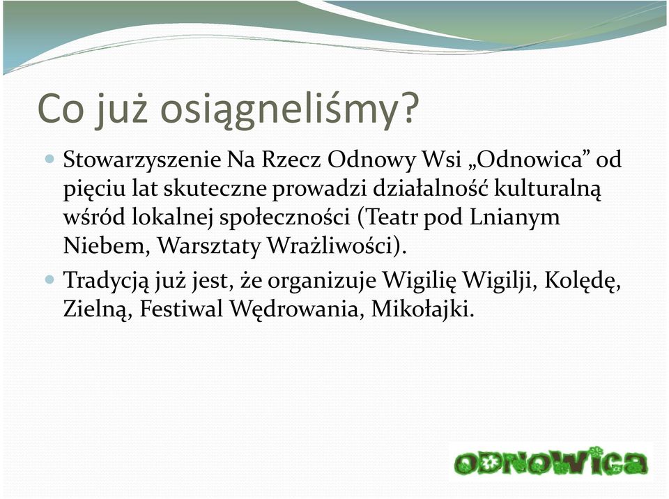 prowadzi działalność kulturalną wśród lokalnej społeczności (Teatr pod