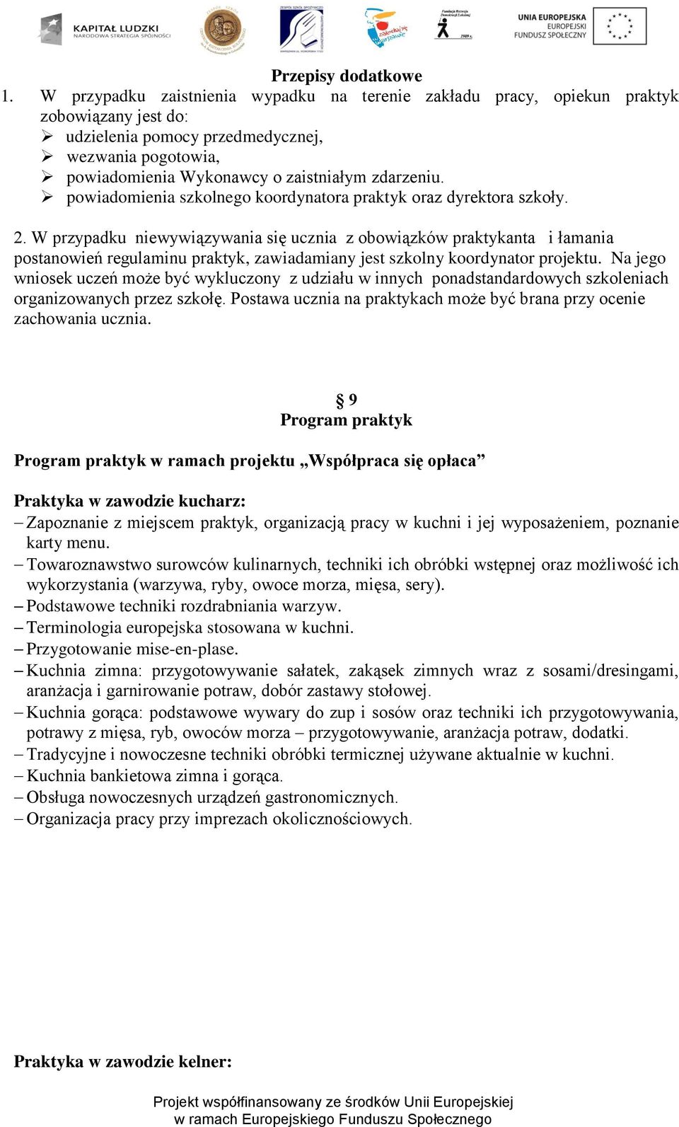 powiadomienia szkolnego koordynatora praktyk oraz dyrektora szkoły. 2.