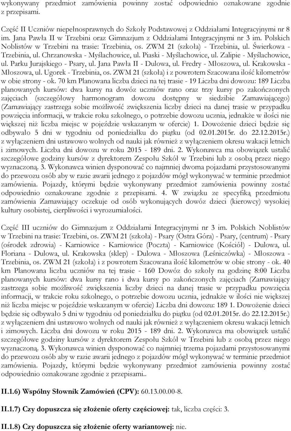 Chrzanowska - Myślachowice, ul. Piaski - Myślachowice, ul. Zalipie - Myślachowice, ul. Parku Jurajskiego - Psary, ul. Jana Pawła II - Dulowa, ul. Fredry - Młoszowa, ul. Krakowska - Młoszowa, ul.