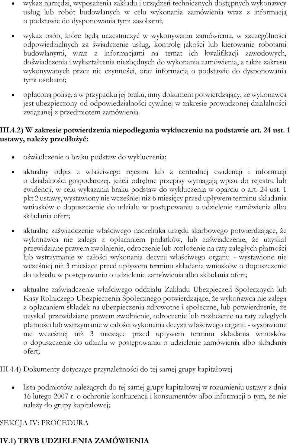 ich kwalifikacji zawodowych, doświadczenia i wykształcenia niezbędnych do wykonania zamówienia, a także zakresu wykonywanych przez nie czynności, oraz informacją o podstawie do dysponowania tymi