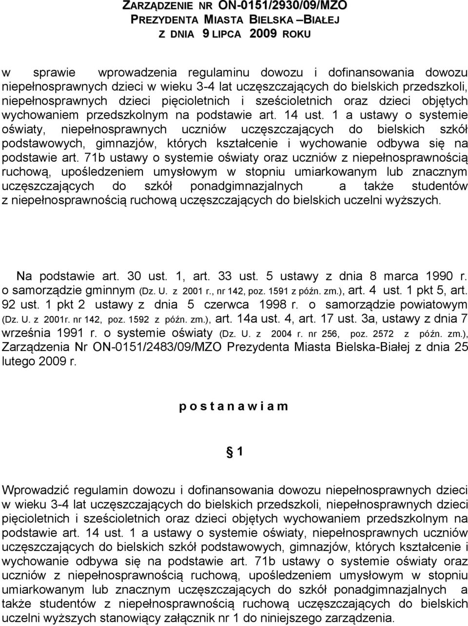 1 a ustawy o systemie oświaty, niepełnosprawnych uczniów uczęszczających do bielskich szkół podstawowych, gimnazjów, których kształcenie i wychowanie odbywa się na podstawie art.