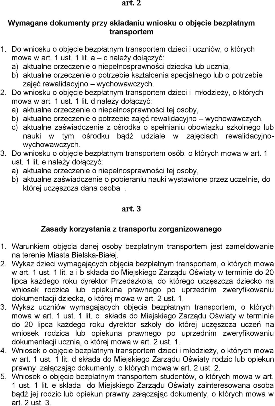 Do wniosku o objęcie bezpłatnym transportem dzieci i młodzieży, o których mowa w art. 1 ust. 1 lit.