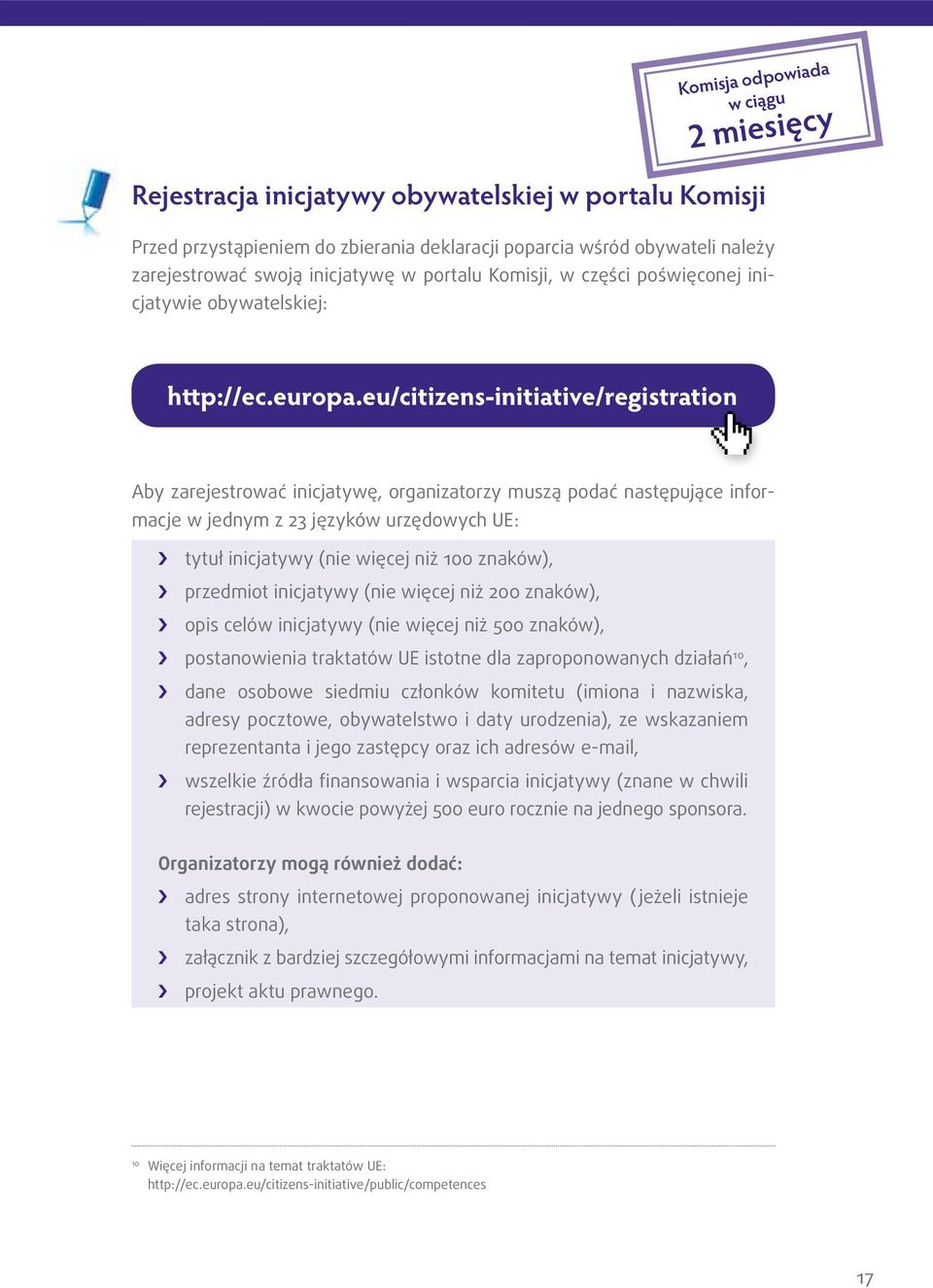 eu/citizens-initiative/registration Aby zarejestrować inicjatywę, organizatorzy muszą podać następujące informacje w jednym z 23 języków urzędowych UE: tytuł inicjatywy (nie więcej niż 100 znaków),