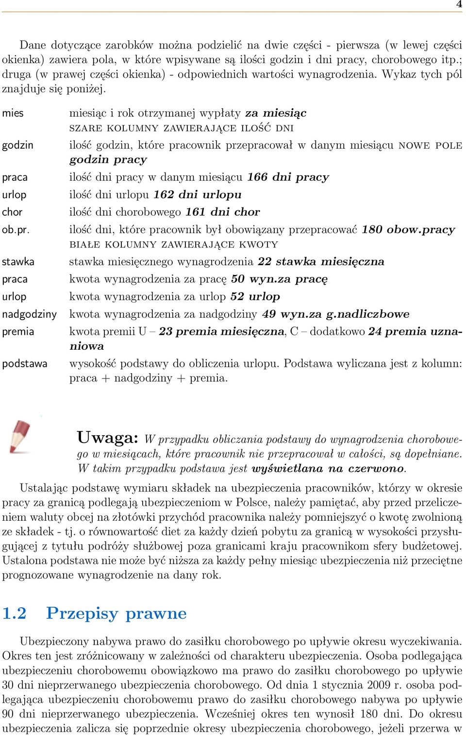 wej części okienka) - odpowiednich wartości wynagrodzenia. Wykaz tych pól znajduje się poniżej. mies godzin pra