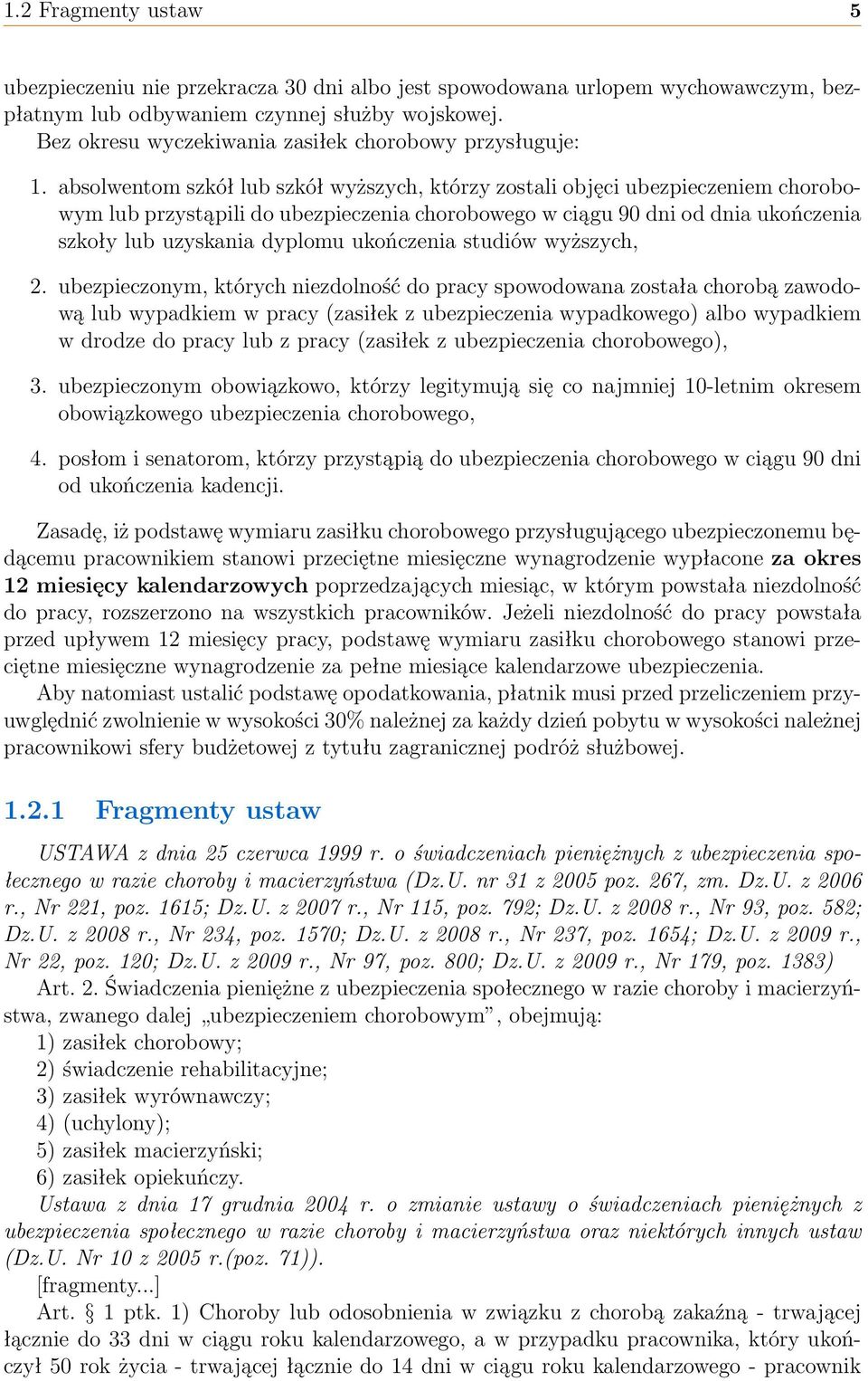 absolwentom szkół lub szkół wyższych, którzy zostali objęci ubezpieczeniem chorobowym lub przystąpili do ubezpieczenia chorobowego w ciągu 90 dni od dnia ukończenia szkoły lub uzyskania dyplomu