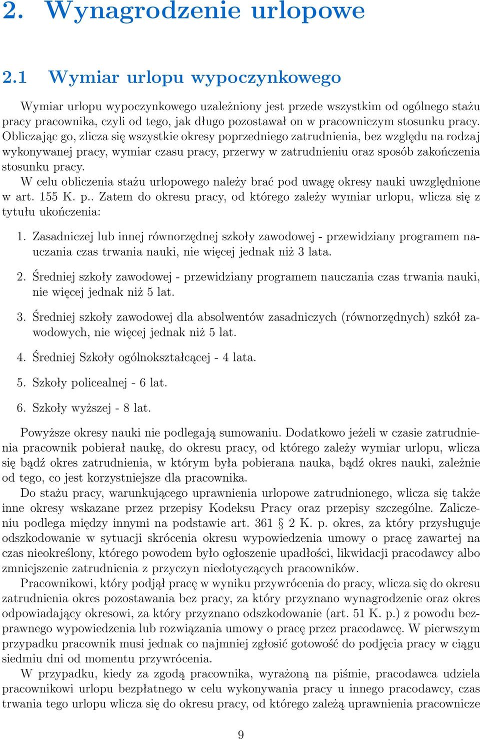 Obliczając go, zlicza się wszystkie okresy poprzedniego zatrudnienia, bez względu na rodzaj wykonywanej pracy, wymiar czasu pracy, przerwy w zatrudnieniu oraz sposób zakończenia stosunku pracy.